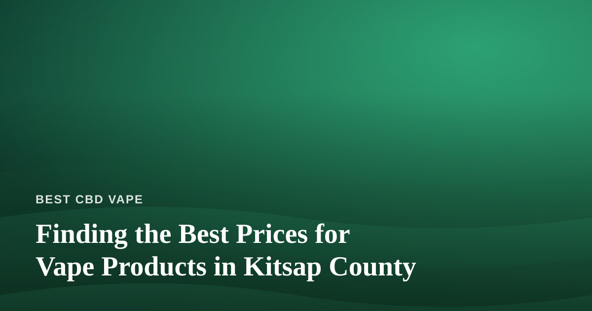 Finding the Best Prices for Vape Products in Kitsap County