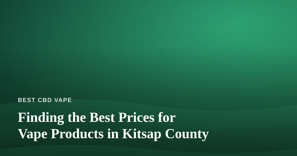Finding the Best Prices for Vape Products in Kitsap County
