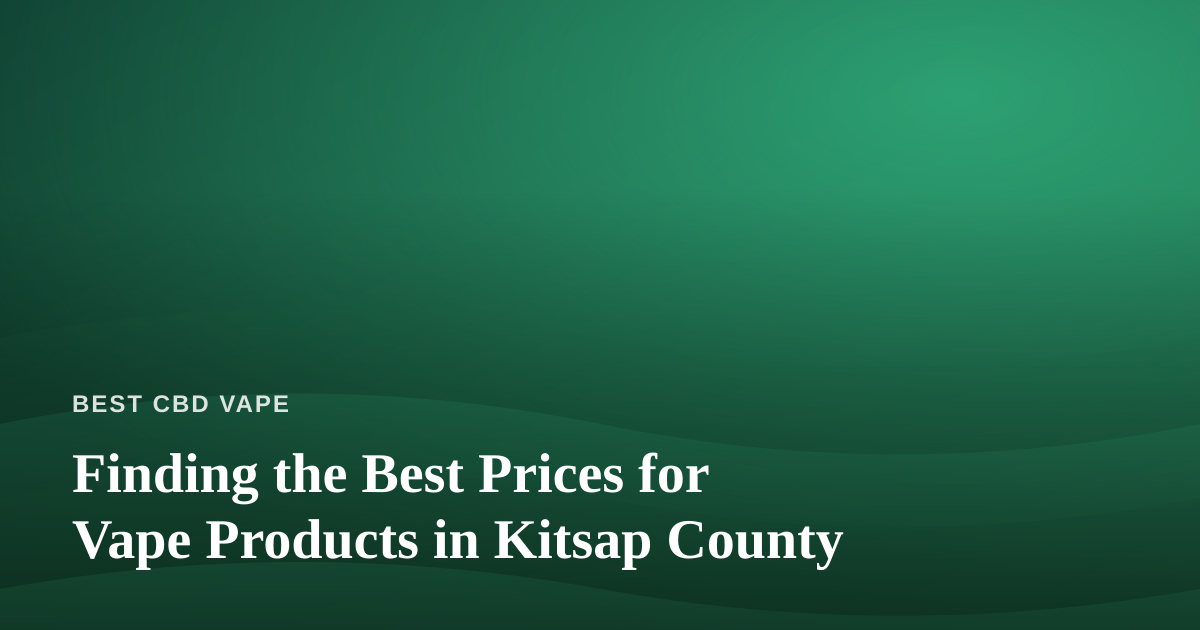 Finding the Best Prices for Vape Products in Kitsap County