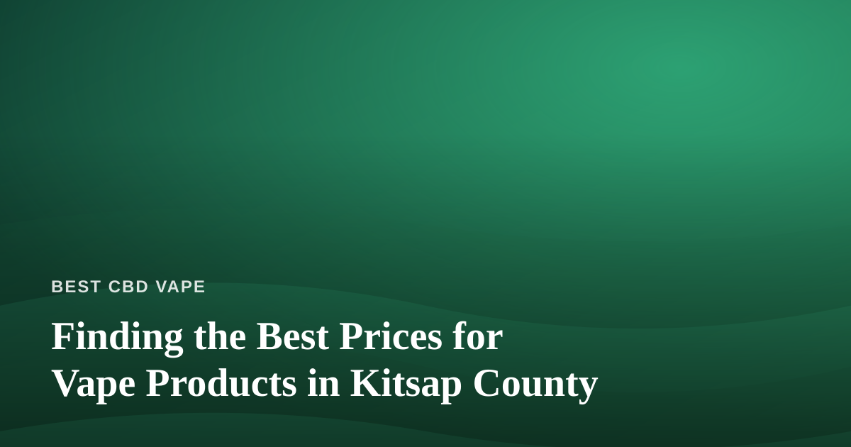 Finding the Best Prices for Vape Products in Kitsap County