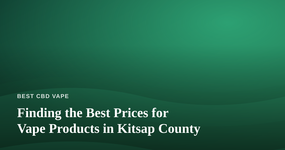 Finding the Best Prices for Vape Products in Kitsap County