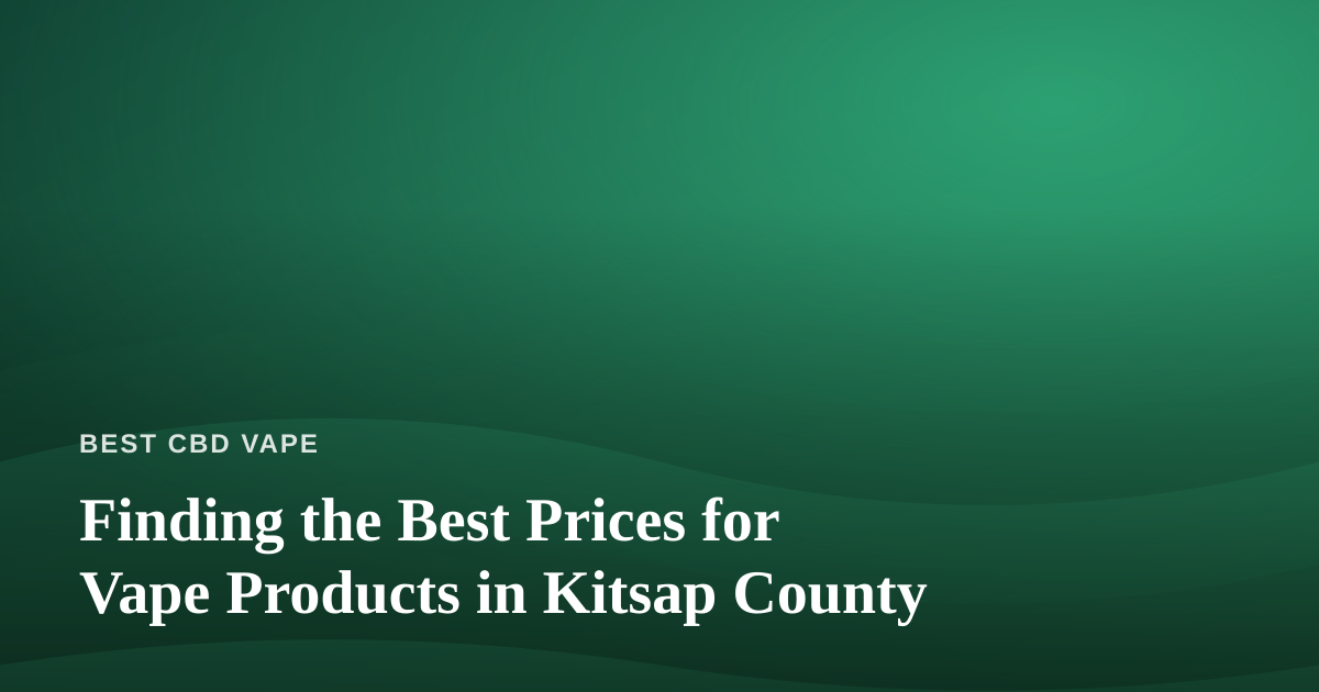 Finding the Best Prices for Vape Products in Kitsap County