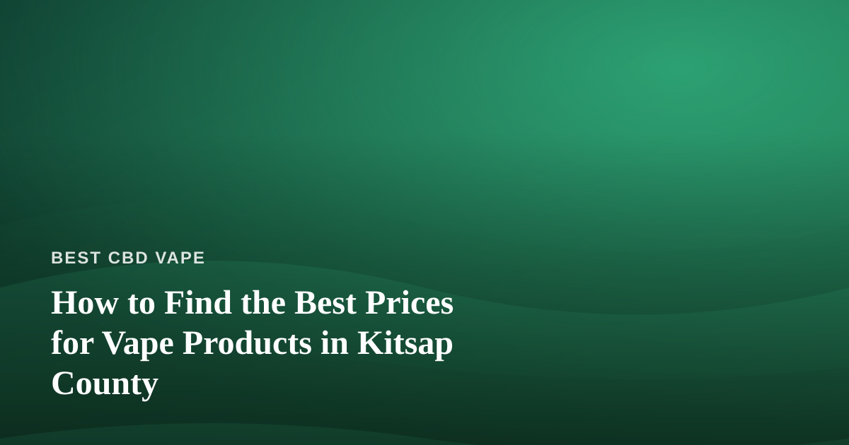 How to Find the Best Prices for Vape Products in Kitsap County
