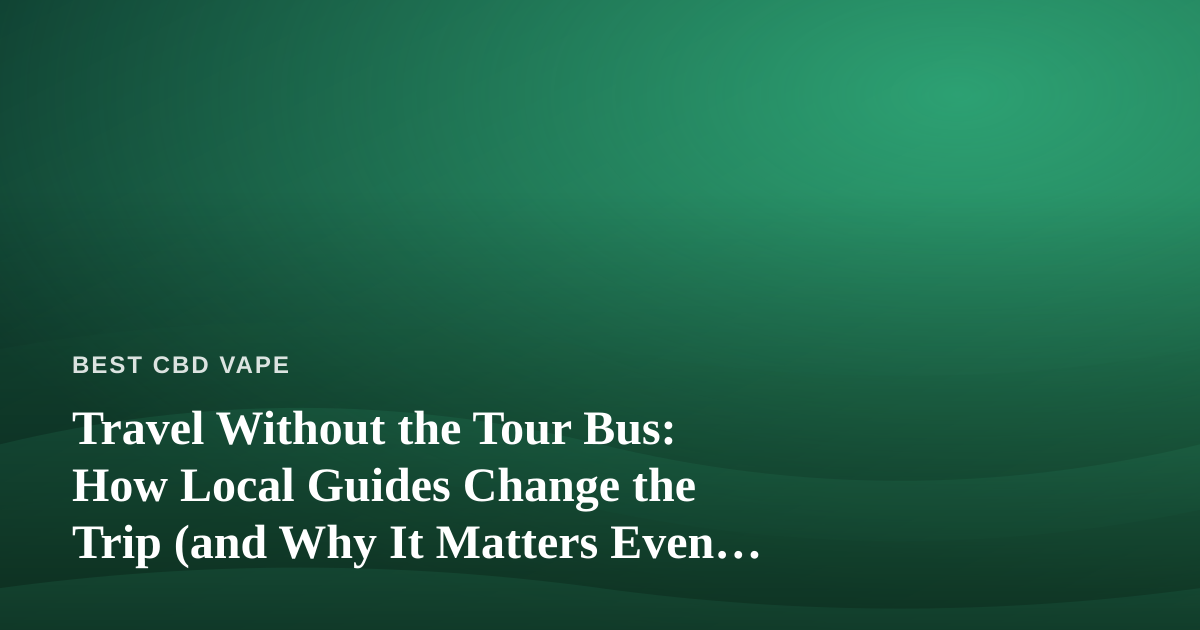 Travel Without the Tour Bus: How Local Guides Change the Trip (and Why It Matters Even for Wellness Travelers)