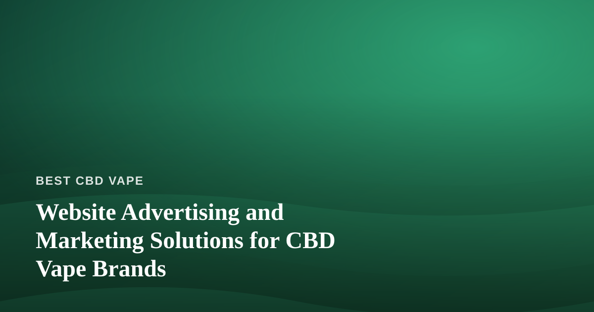 Website Advertising and Marketing Solutions for CBD Vape Brands