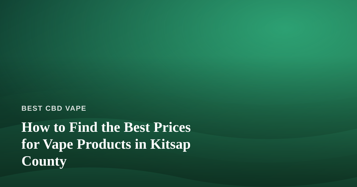 How to Find the Best Prices for Vape Products in Kitsap County