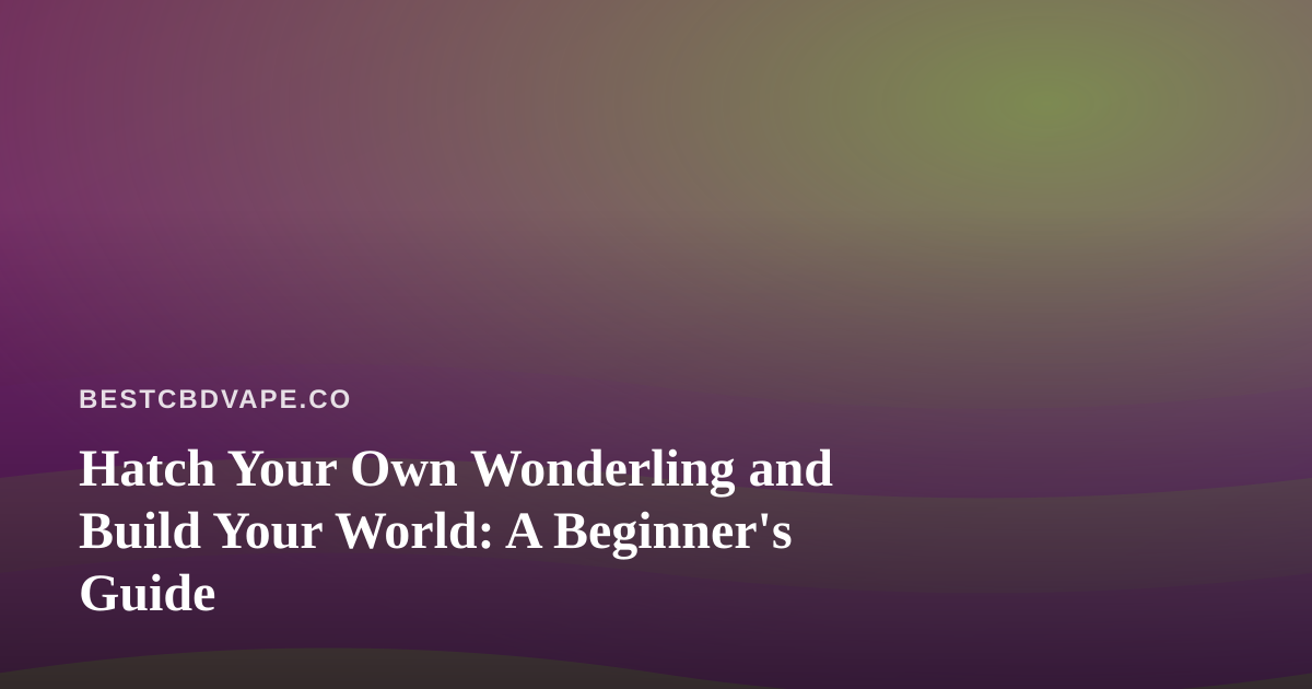 Hatch Your Own Wonderling and Build Your World: A Beginner’s Guide