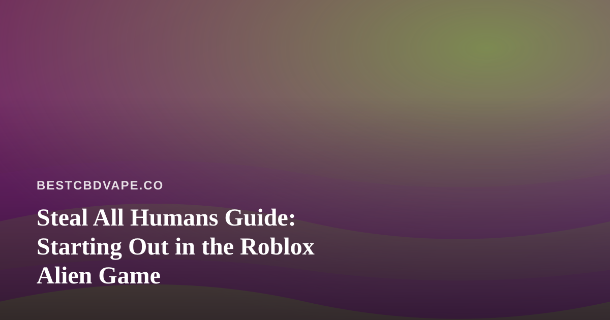 Steal All Humans Guide: Starting Out in the Roblox Alien Game